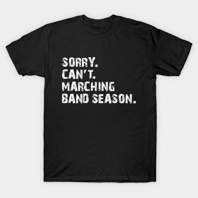 Marching Band - Sorry. Cant. Marching band season. w T-Shirt by KC Happy Shop